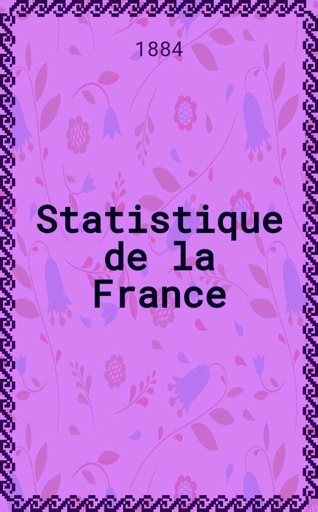 Statistique de la France : Publ. par le ministre des travaux publics, de l'agriculture et du commerce. T.11 : 1881