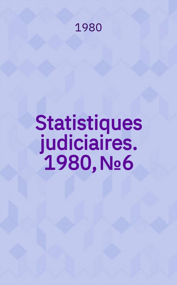Statistiques judiciaires. 1980, №6 : (Statistiques diverses