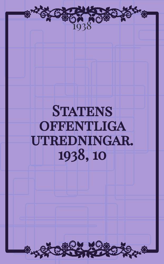 Statens offentliga utredningar. 1938, 10 : Byggnadsindustrien i Sverige