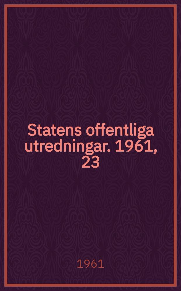Statens offentliga utredningar. 1961, 23 : (Svensk trafikpolitik