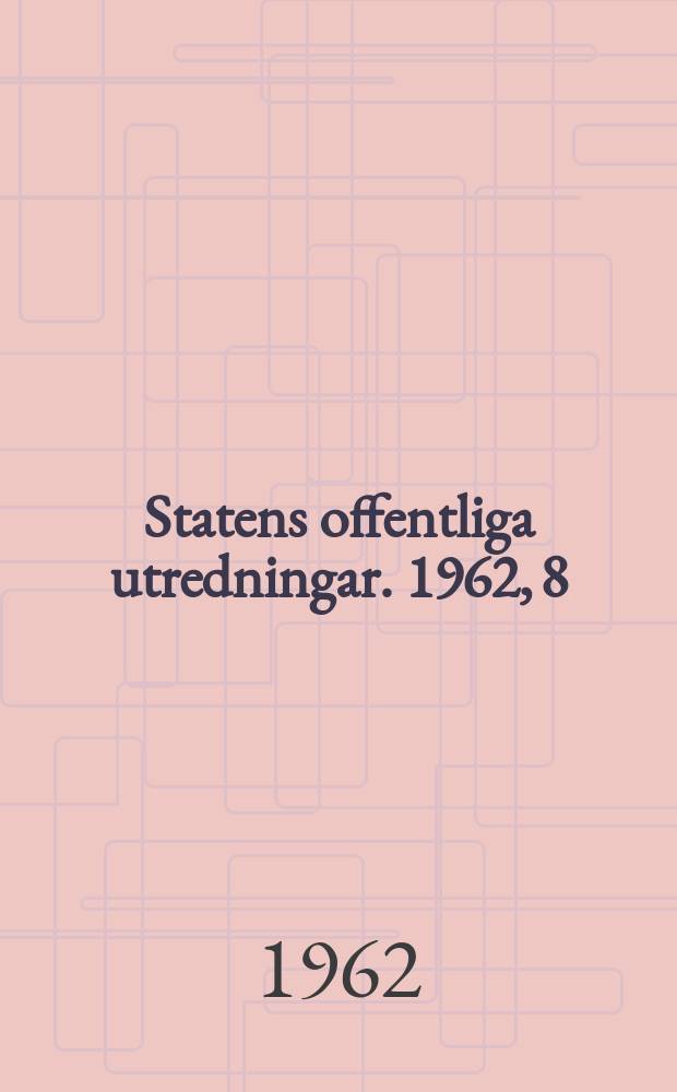 Statens offentliga utredningar. 1962, 8 : Sverige. Finansdepartementet. Finansplan för budgetåret 1962/63 samt preliminär nationalbudget för år 1962