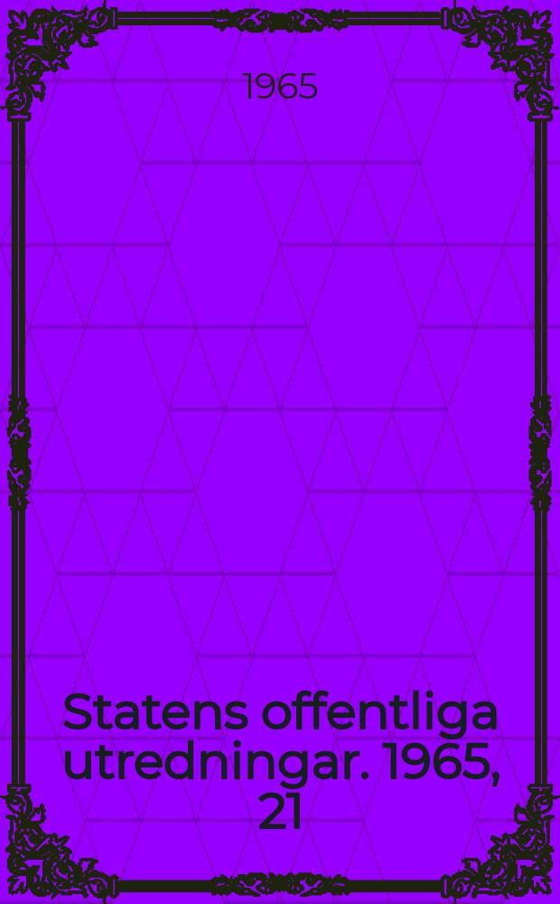 Statens offentliga utredningar. 1965, 21 : (Radions och televisionens framtid i Sverige