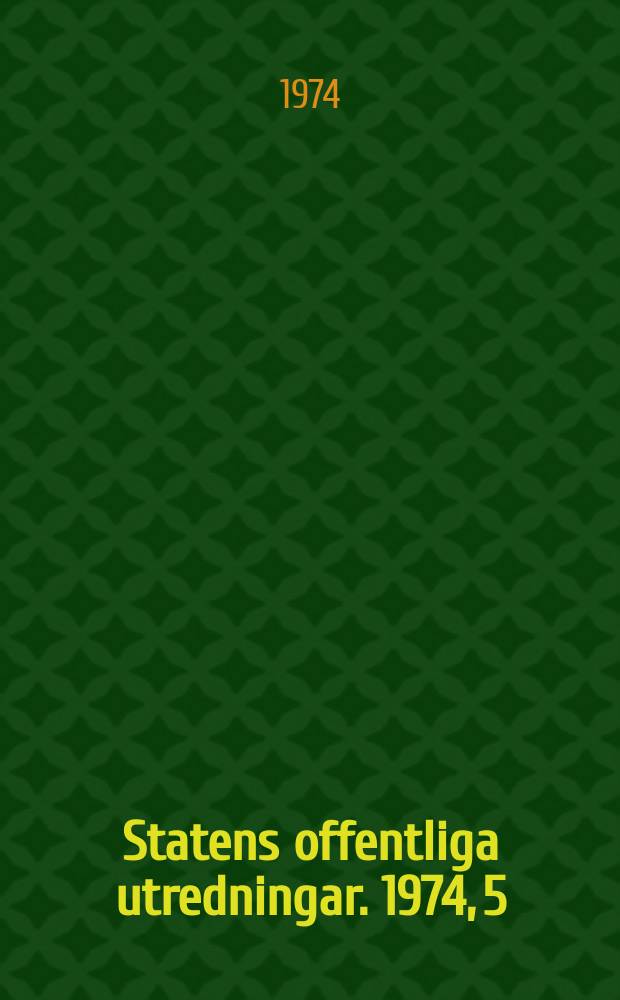 Statens offentliga utredningar. 1974, 5 : (Boken)