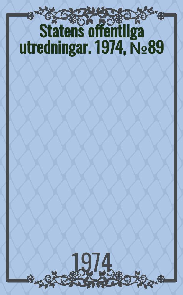 Statens offentliga utredningar. 1974, №89 : (Ny järnvägslagstiftning