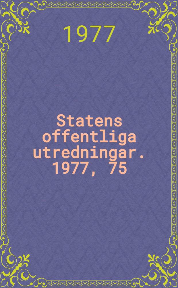 Statens offentliga utredningar. 1977, 75 : (Industrimineral)
