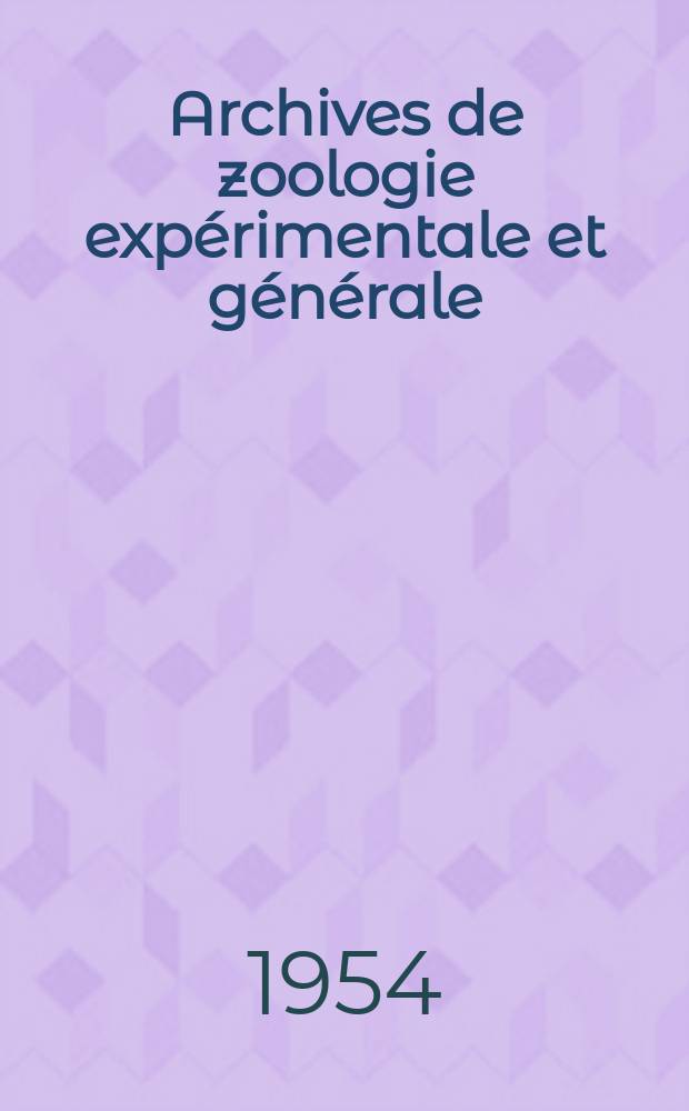Archives de zoologie expérimentale et générale : Histoire naturelle, morphologie, histologie évolution des animaux. T.91 №1