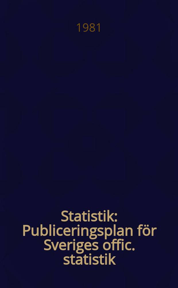 Statistik : Publiceringsplan för Sveriges offic. statistik