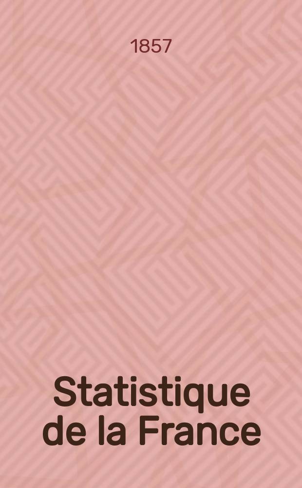 Statistique de la France : Publ. par le ministre des travaux publics, de l'agriculture et du commerce. T.4, P.1/2 : (Mouvement de la population pendant l'année 1854)
