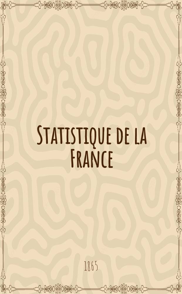 Statistique de la France : Publ. par le ministre des travaux publics, de l'agriculture et du commerce. T.14 : (Statistique des asiles d'aliénés pour les années 1854 à 1860)