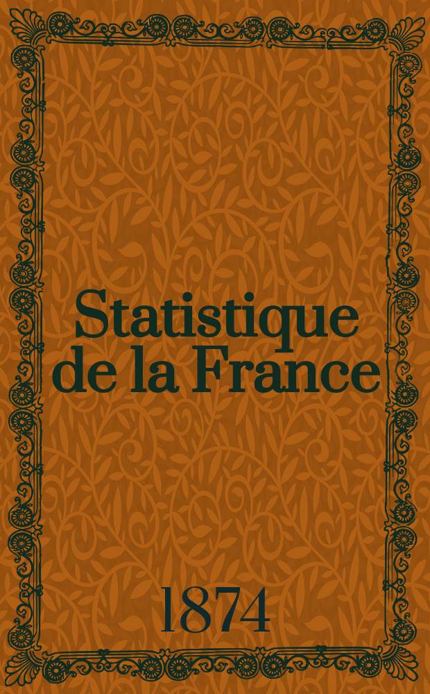 Statistique de la France : Publ. par le ministre des travaux publics, de l'agriculture et du commerce. T.1 : 1871