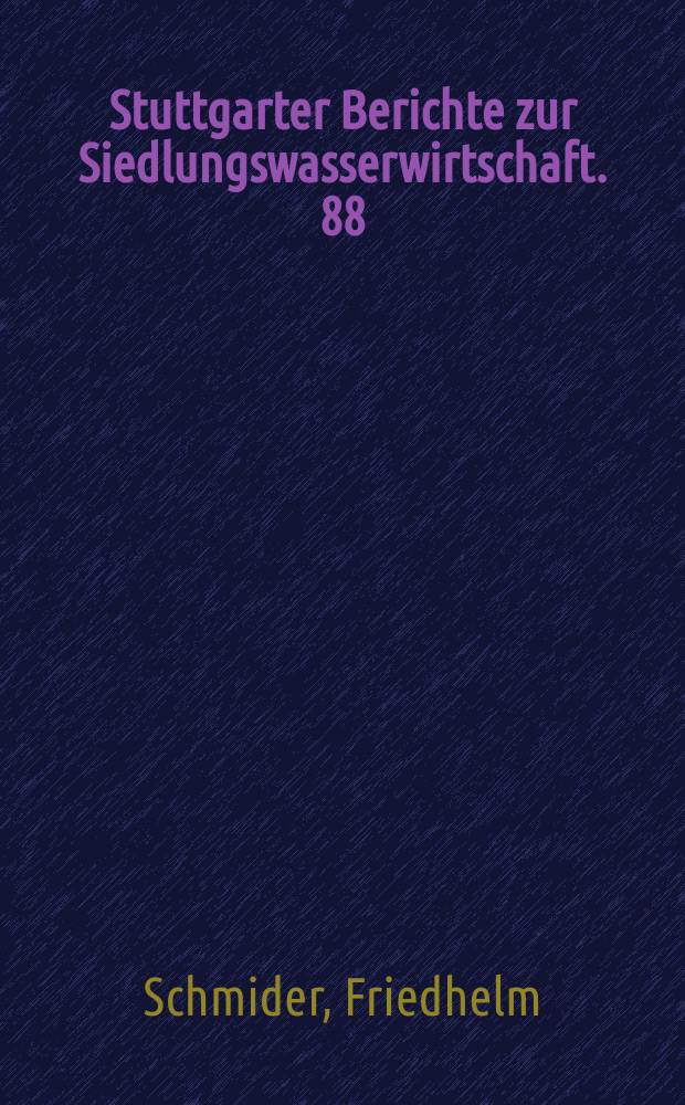 Stuttgarter Berichte zur Siedlungswasserwirtschaft. 88 : Charakterisierung der denitrifizierenden Mikroflora in den verschiedenen Reinigungsstufen einer biologischen Kläranlage im Vergleich zu unterschiedlich belasteten Stillgewässern und einigen Böden