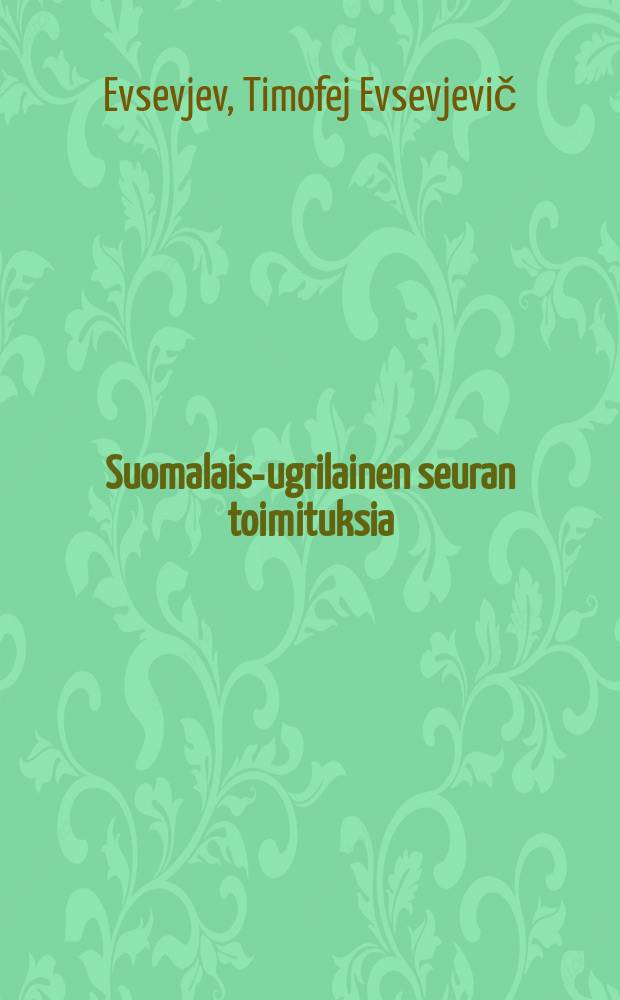 Suomalais-ugrilainen seuran toimituksia : Timofej Jevsevjevs Folklore-Sammlungen aus dem Tscheremissischen