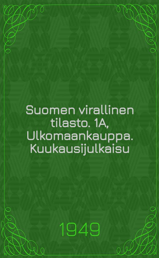 Suomen virallinen tilasto. 1A, Ulkomaankauppa. Kuukausijulkaisu