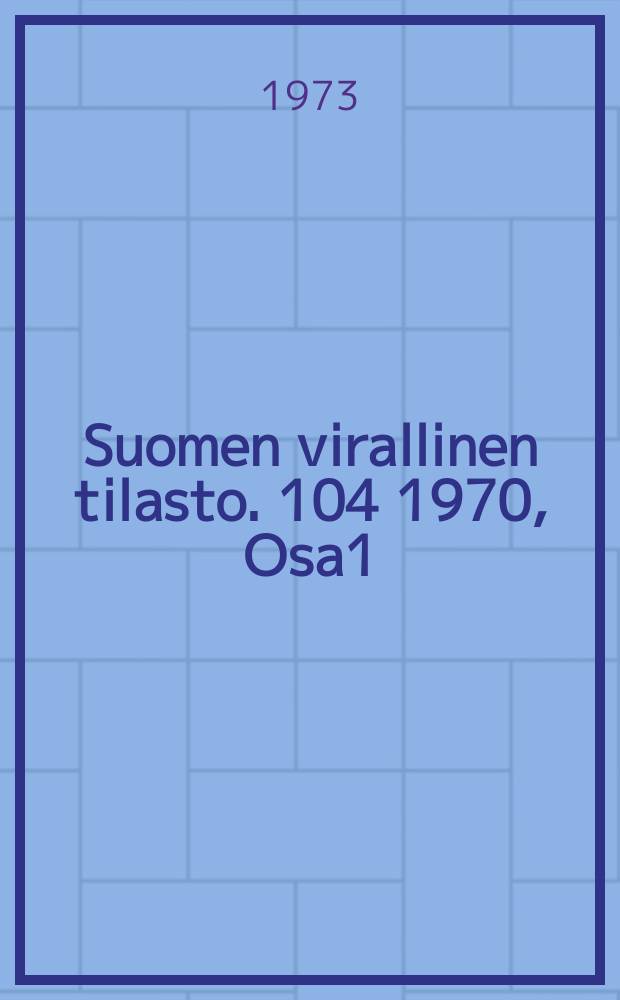 Suomen virallinen tilasto. 104 1970, Osa1 : (Yleiset demografiset tiedot)
