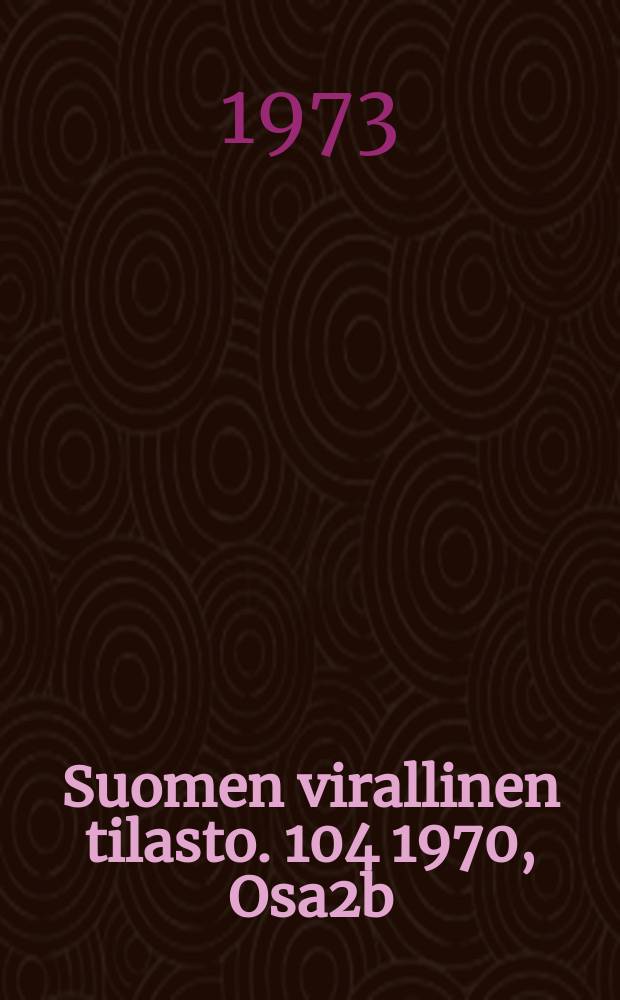 Suomen virallinen tilasto. 104 1970, Osa2b : (Elinkeino ja ammattiasema)
