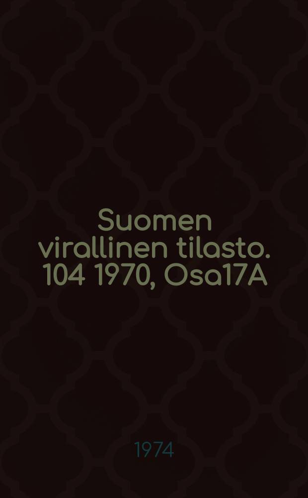 Suomen virallinen tilasto. 104 1970, Osa17A : (Ruotsinkielinen v&auml;est&ouml;)