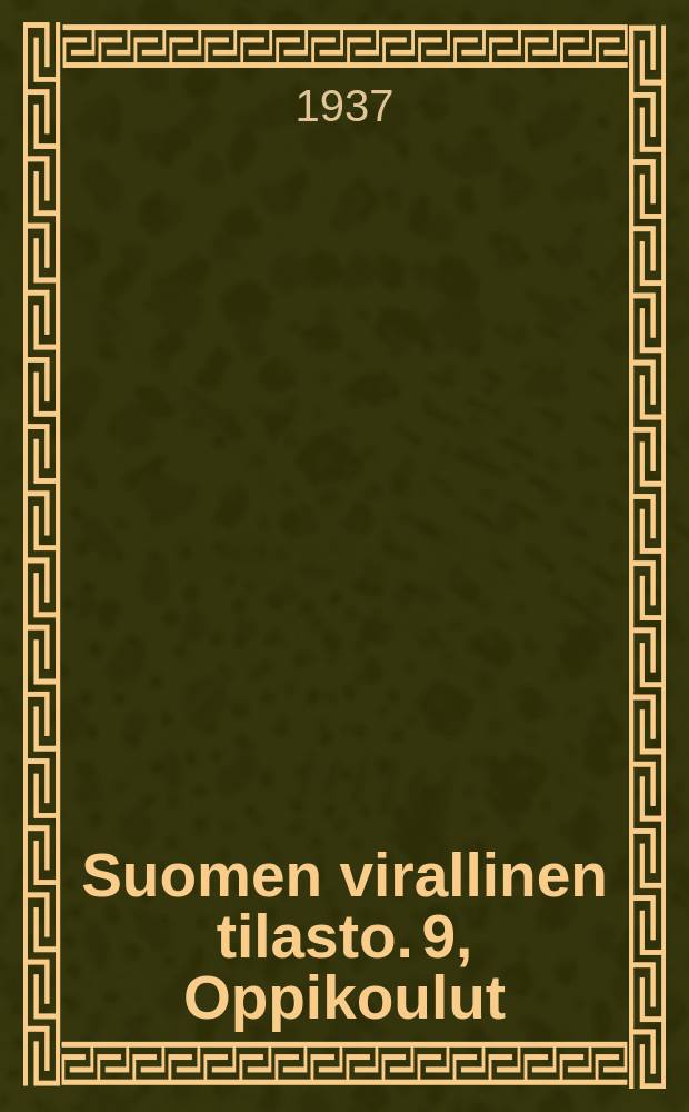 Suomen virallinen tilasto. 9, Oppikoulut
