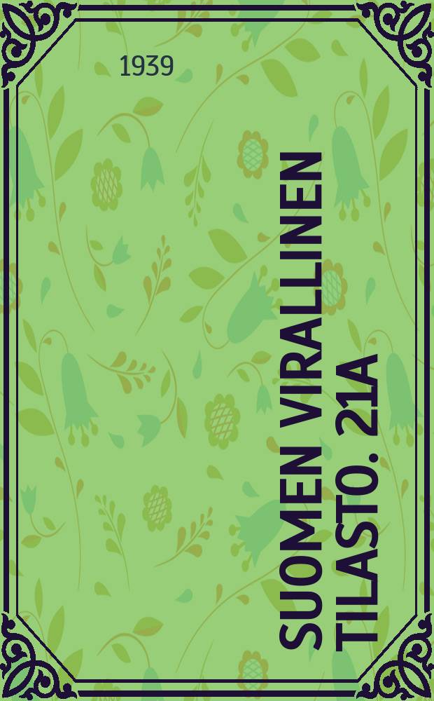 Suomen virallinen tilasto. 21A