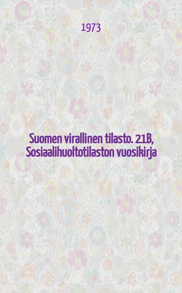 Suomen virallinen tilasto. 21B, Sosiaalihuoltotilaston vuosikirja