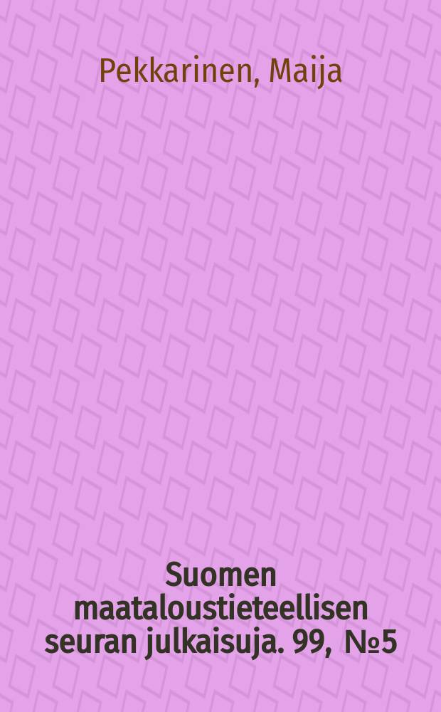Suomen maataloustieteellisen seuran julkaisuja. 99, [№]5 : Tutkimuksia maalaisväestön ravinnosta eräissä Itä- ja Länsi-Suomen pitäjissä