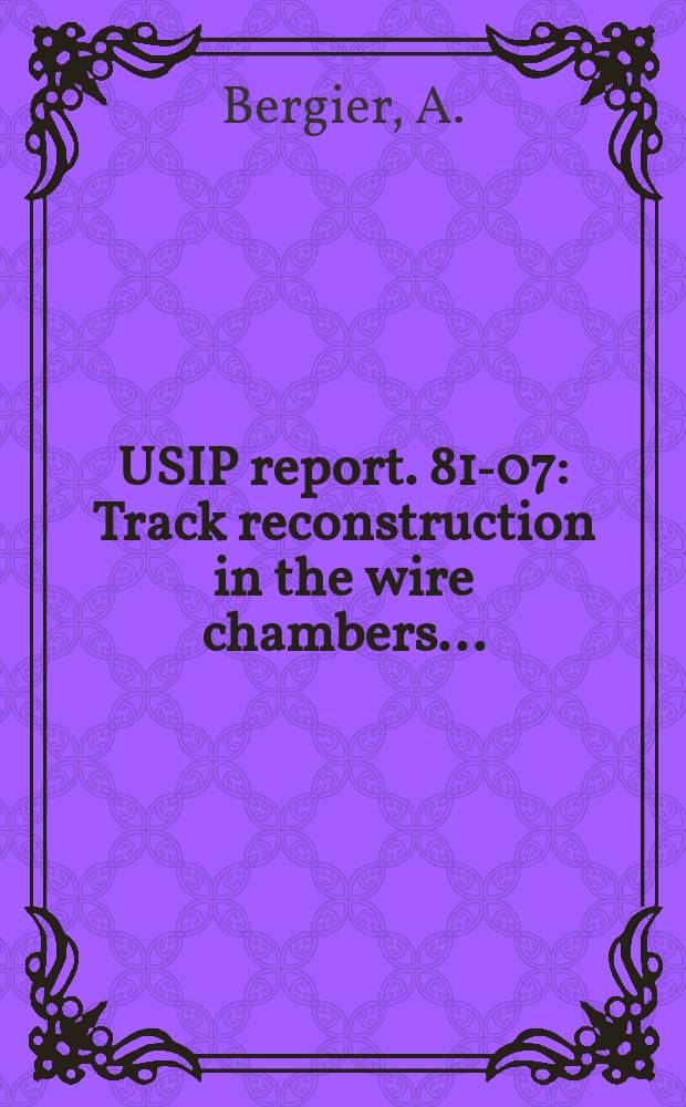 USIP report. 81-07 : Track reconstruction in the wire chambers ...