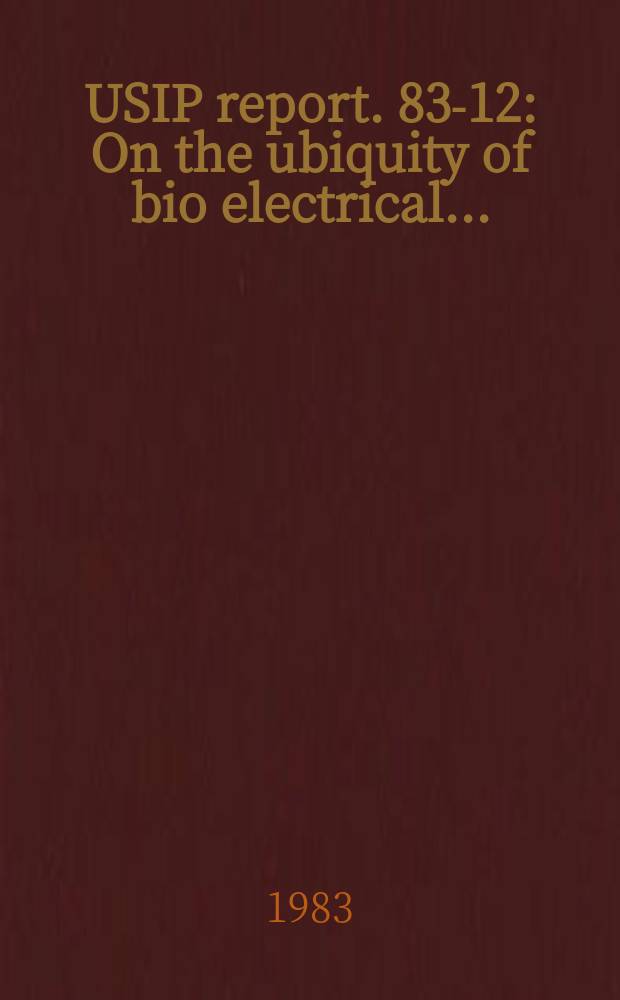 USIP report. 83-12 : On the ubiquity of bio electrical ...