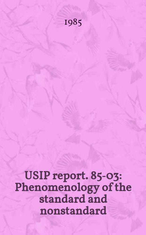 USIP report. 85-03 : Phenomenology of the standard and nonstandard