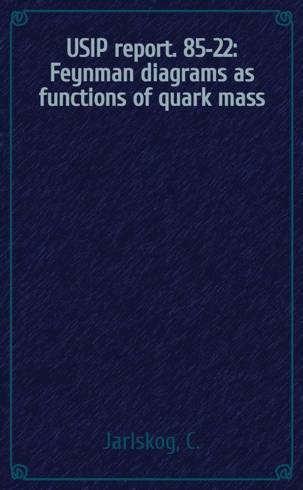 USIP report. 85-22 : Feynman diagrams as functions of quark mass
