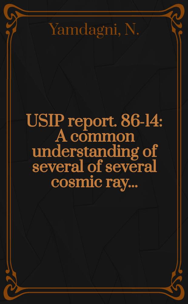USIP report. 86-14 : A common understanding of several of several cosmic ray ...