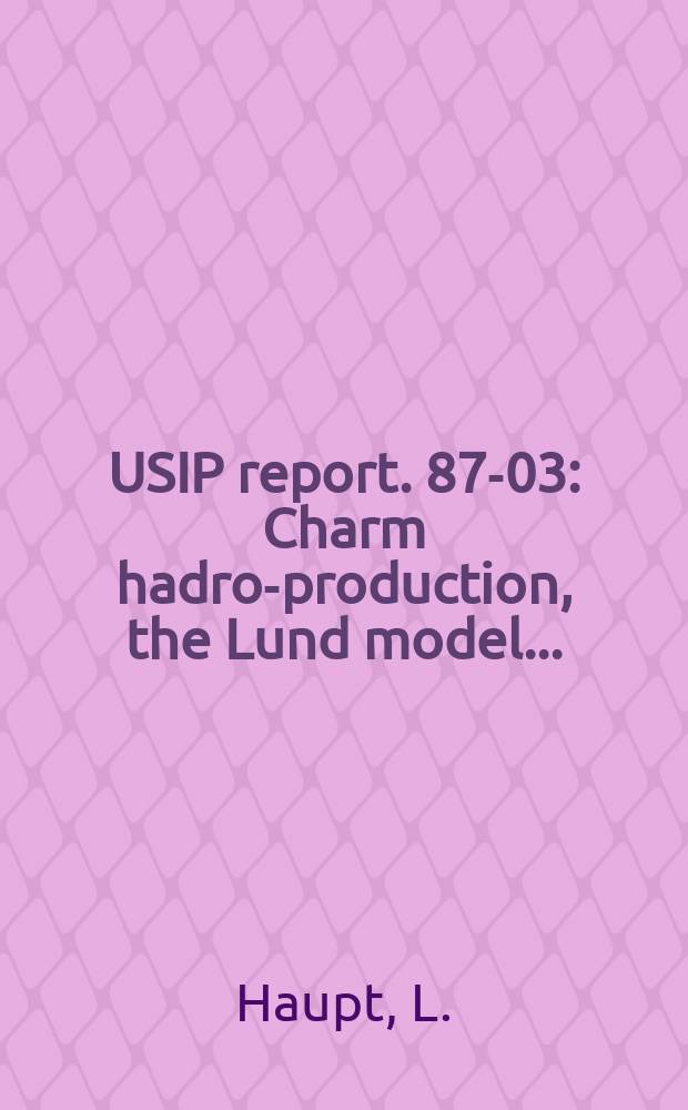 USIP report. 87-03 : Charm hadro-production, the Lund model ...