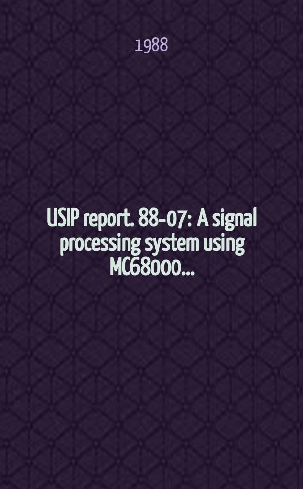 USIP report. 88-07 : A signal processing system using MC68000 ...