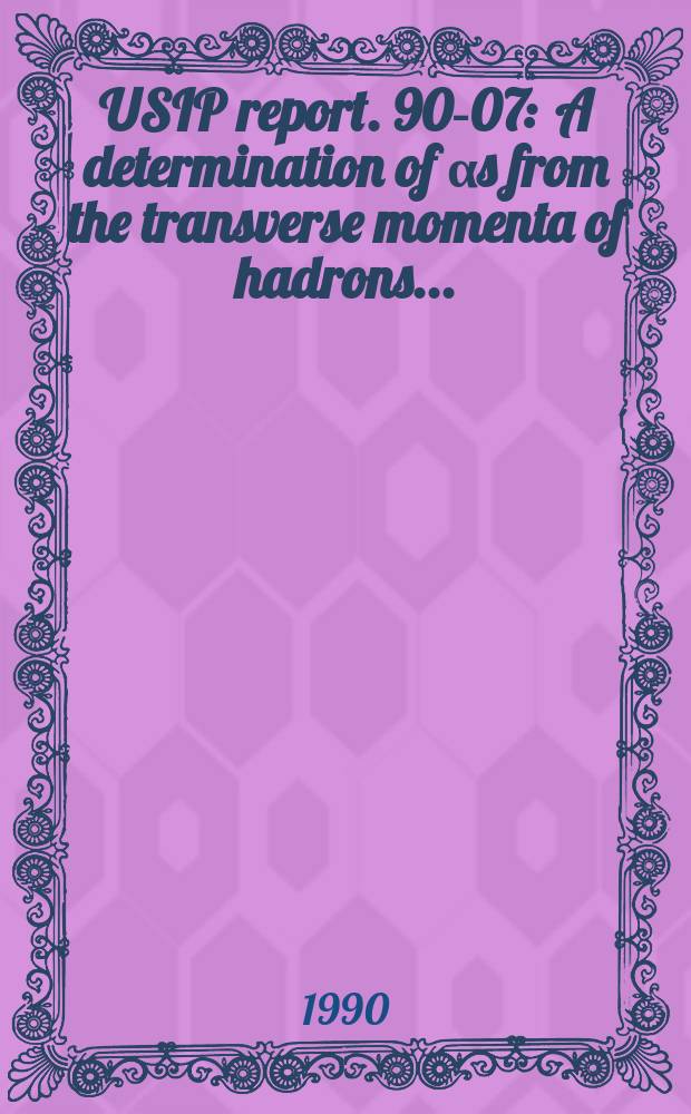 USIP report. 90-07 : A determination of &alpha;s from the transverse momenta of hadrons ...