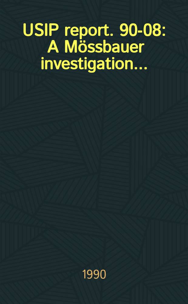 USIP report. 90-08 : A M&ouml;ssbauer investigation ...