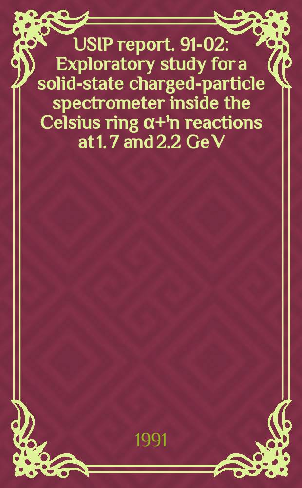 USIP report. 91-02 : Exploratory study for a solid-state charged-particle spectrometer inside the Celsius ring α+¹n reactions at 1. 7 and 2.2 Ge V/c