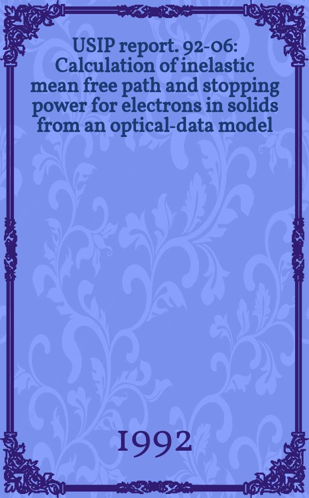USIP report. 92-06 : Calculation of inelastic mean free path and stopping power for electrons in solids from an optical-data model