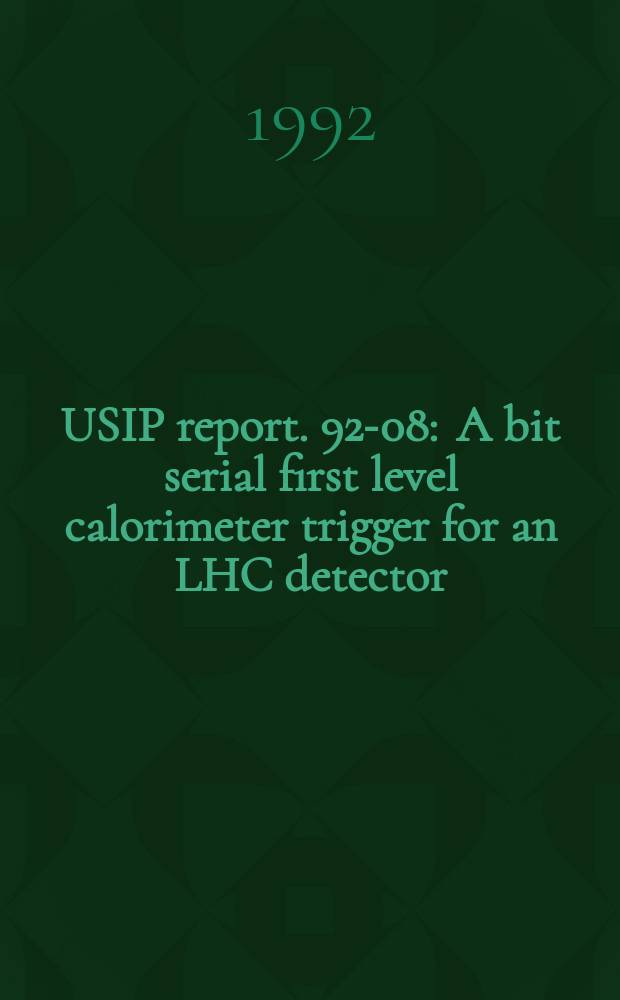 USIP report. 92-08 : A bit serial first level calorimeter trigger for an LHC detector
