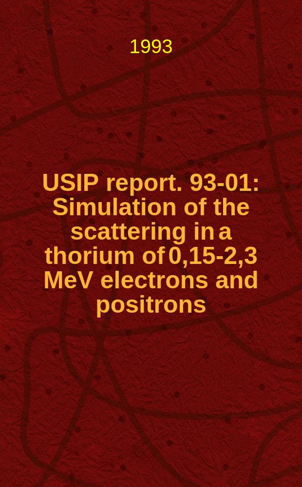 USIP report. 93-01 : Simulation of the scattering in a thorium of 0,15-2,3 MeV electrons and positrons