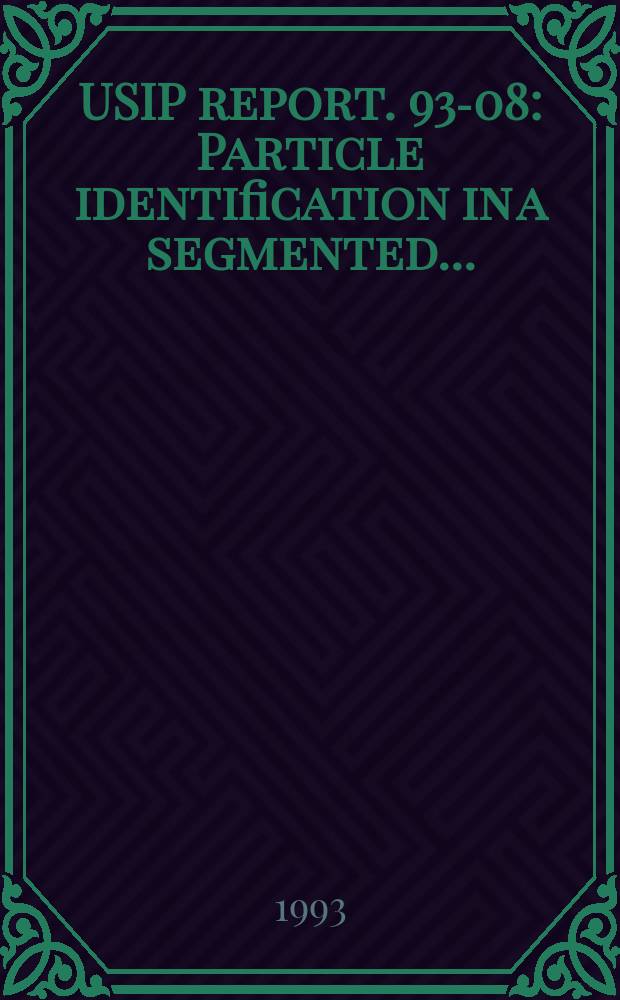 USIP report. 93-08 : Particle identification in a segmented ...