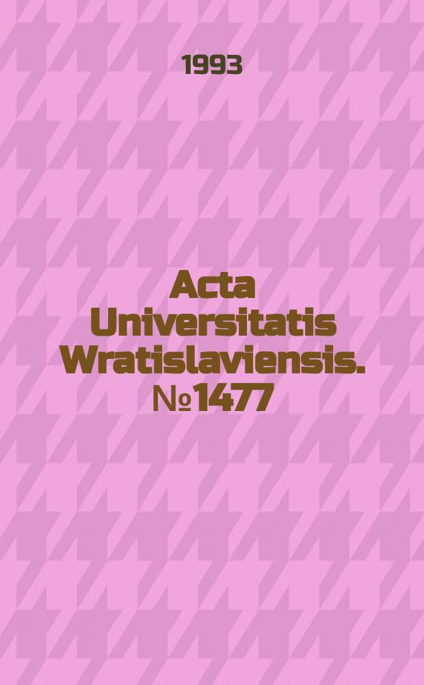 Acta Universitatis Wratislaviensis. №1477