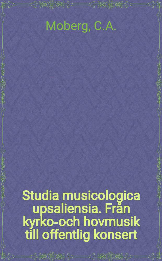 Studia musicologica upsaliensia. Från kyrko-och hovmusik till offentlig konsert