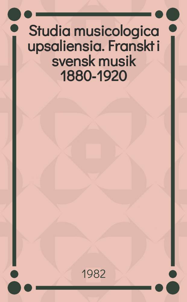 Studia musicologica upsaliensia. Franskt i svensk musik 1880-1920