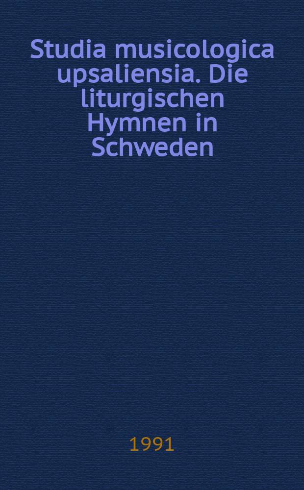 Studia musicologica upsaliensia. Die liturgischen Hymnen in Schweden