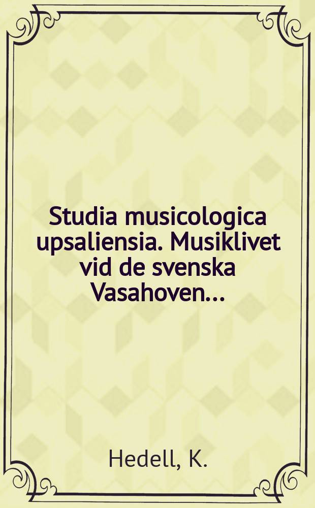 Studia musicologica upsaliensia. Musiklivet vid de svenska Vasahoven ...