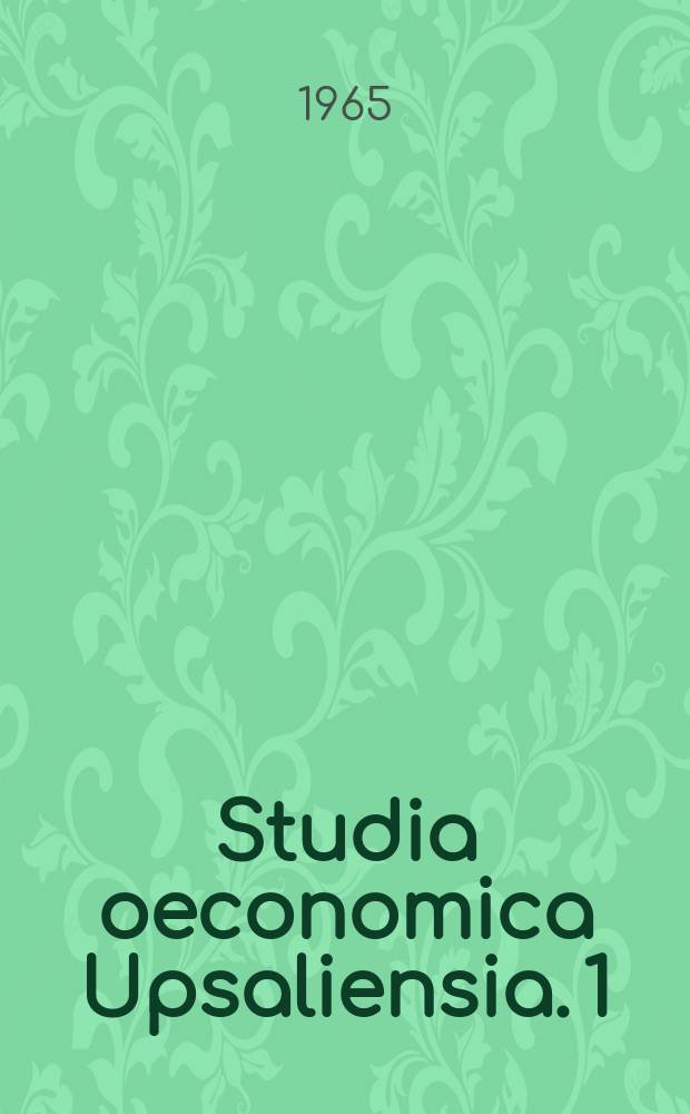 Studia oeconomica Upsaliensia. 1 : The effects of monetary and fiscal policy