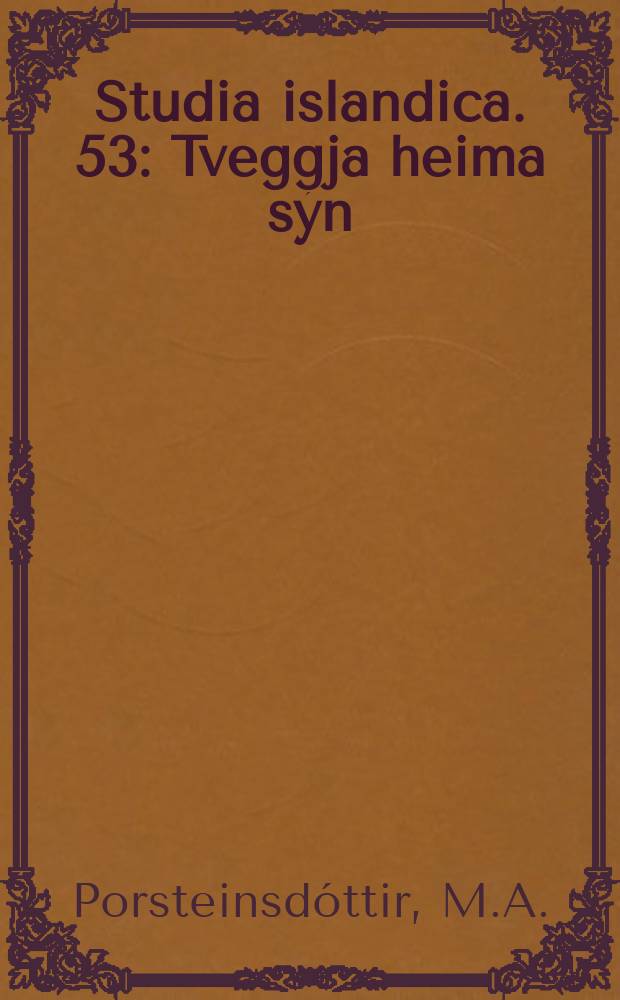 Studia islandica. 53 : Tveggja heima sýn