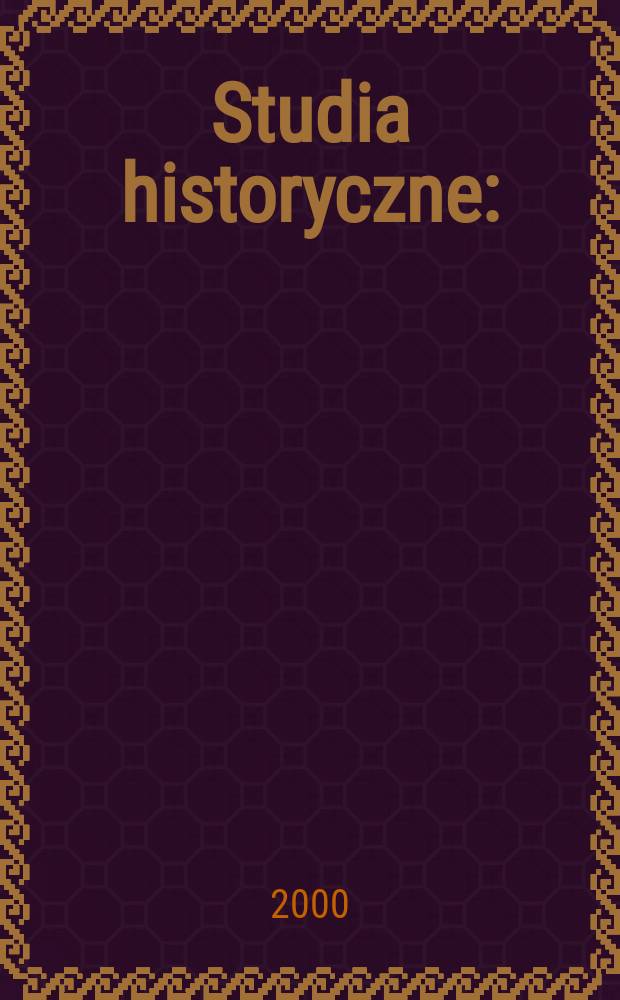 Studia historyczne : (Dawniej: Małopolskie studia historyczne). R.43 2000, Z.3(170)