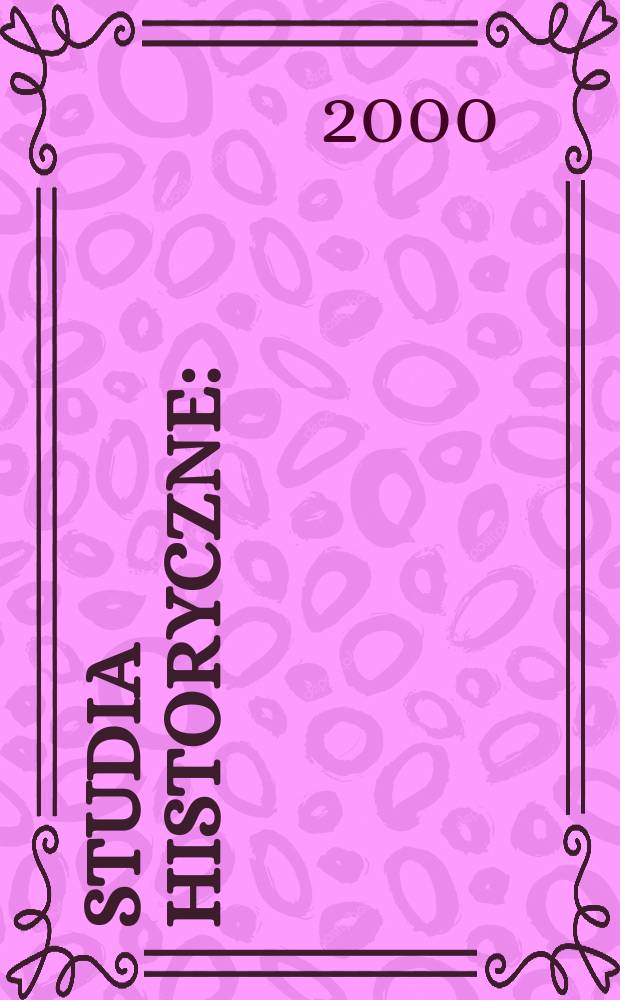 Studia historyczne : (Dawniej: Małopolskie studia historyczne). R.43 2000, Z.4(171)