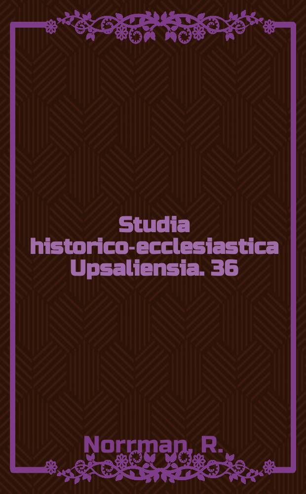 Studia historico-ecclesiastica Upsaliensia. 36 : Konserverade änkor ...