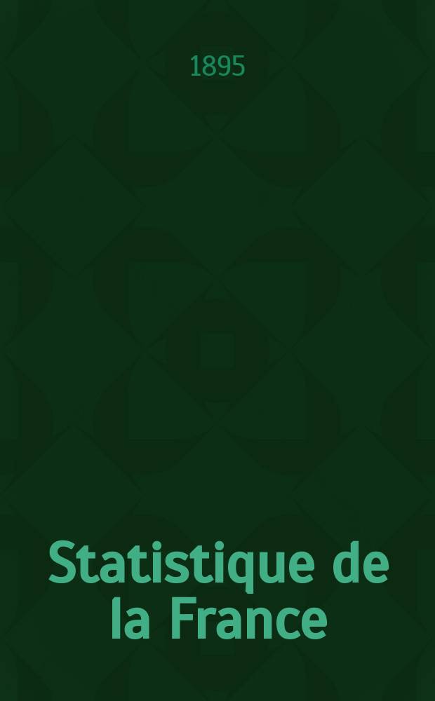 Statistique de la France : Publ. par le ministre des travaux publics, de l'agriculture et du commerce. T.20bis/22 : 1890 (Suite)/1892