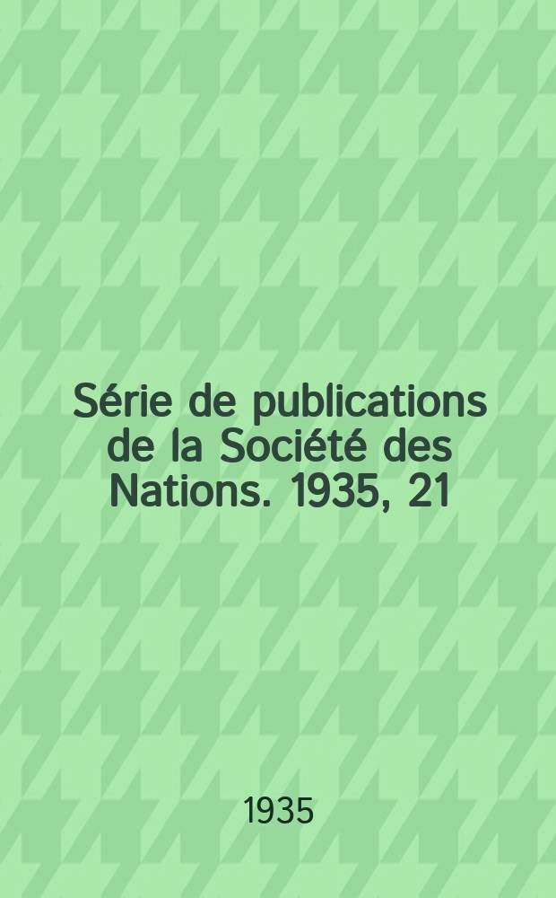 Série de publications de la Société des Nations. 1935, 21